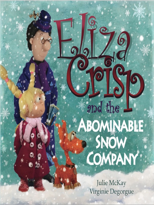 Title details for Eliza Crisp and the Abominable Snow Company by Julie McKay - Available